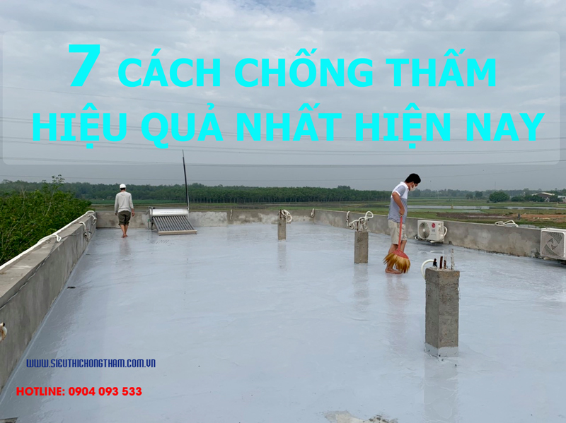 CÁCH CHỐNG THẤM HIỆU QUẢ NHẤT HIỆN NAY