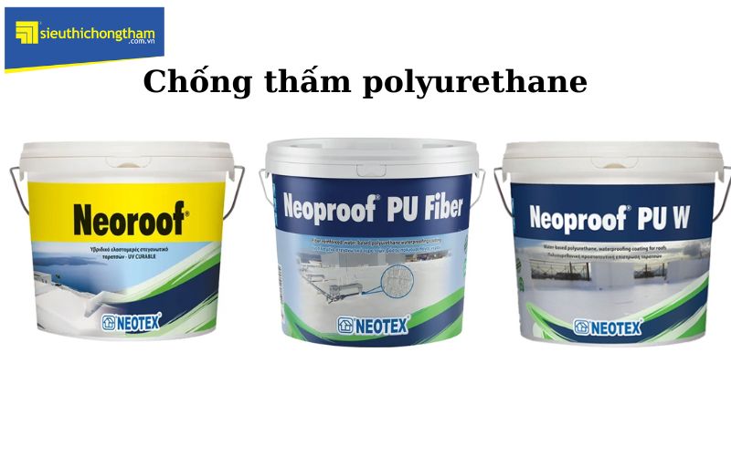 Các vật liệu chống thấm gốc polyurethane phổ biến